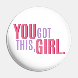 You Got This, Girl. Female Power Quote Pin
