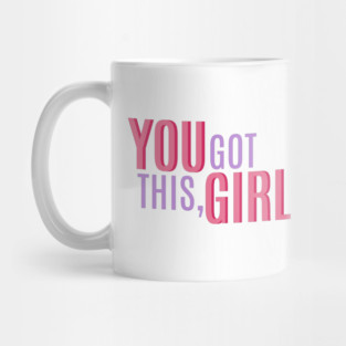 You Got This, Girl. Female Power Quote Mug