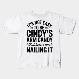 it's not easy to be cindy's arm candy but here i am nailing it Kids T-Shirt