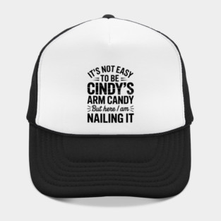 it's not easy to be cindy's arm candy but here i am nailing it Hat