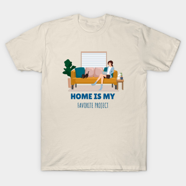 Home Is My Favorite Project Home Improvement T-Shirt by Lamount Tees