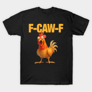 F-Caw-F Chicken T-Shirt
