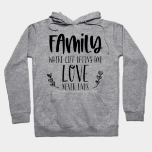Family, Where Life Begins And Love Never Ends, Typography Hoodie