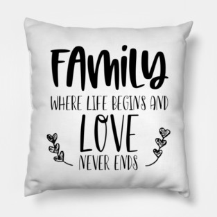 Family, Where Life Begins And Love Never Ends, Typography Pillow