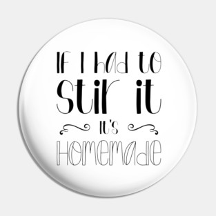 If I Had To Stir It, It's Homemade, Cooking, Food, Typography Pin
