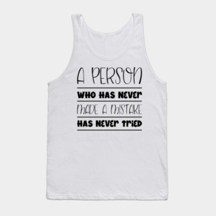 A Person Who Has Never Made A Mistake Has Never Tried Anything New Tank Top
