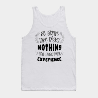 Be Brave, Take Risks, Nothing Can Substitute Experience, Hearts Tank Top