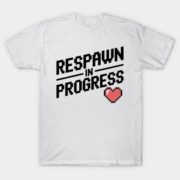 Respawn in Progress T-Shirt by Frank Ring