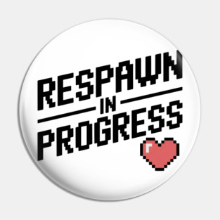 Respawn in Progress Pin