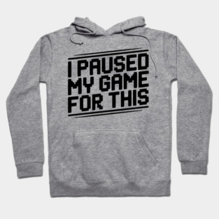 I Paused My Game For This Hoodie
