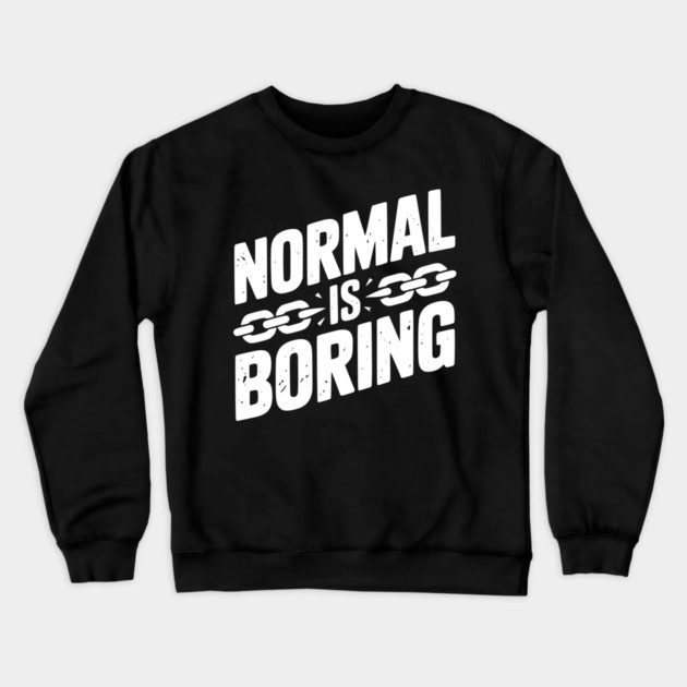 Normal is Boring Crewneck Sweatshirt by Frank Ring