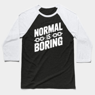 Normal is Boring Baseball T-Shirt