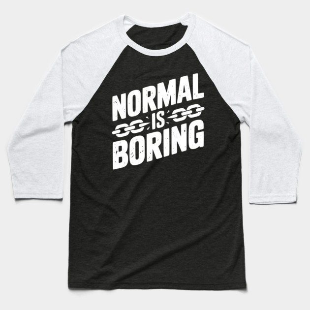 Normal is Boring Baseball T-Shirt by Frank Ring
