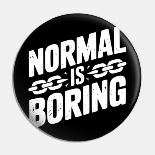 Normal is Boring Pin
