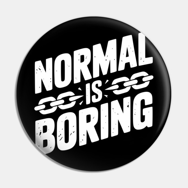 Normal is Boring Pin by Frank Ring