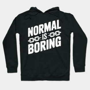 Normal is Boring Hoodie