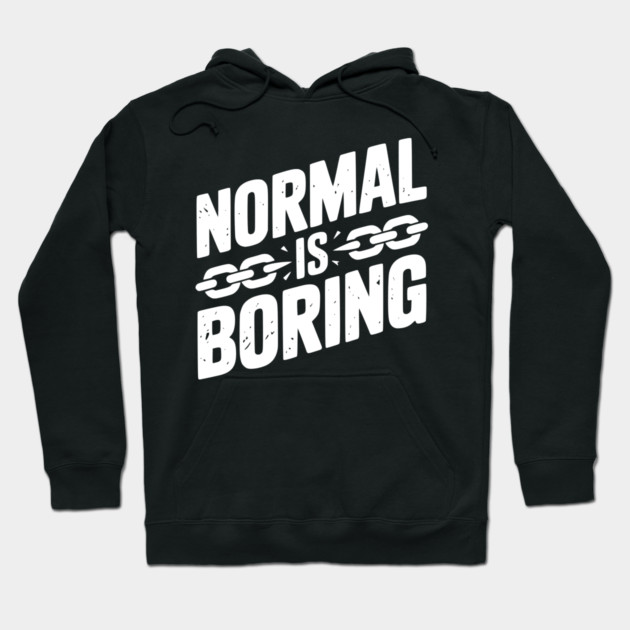 Normal is Boring Hoodie by Frank Ring