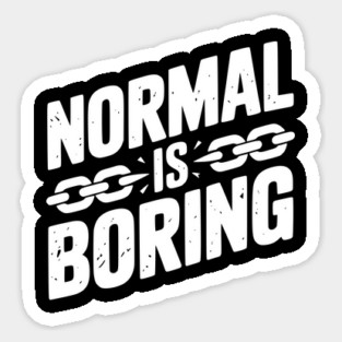 Normal is Boring Sticker
