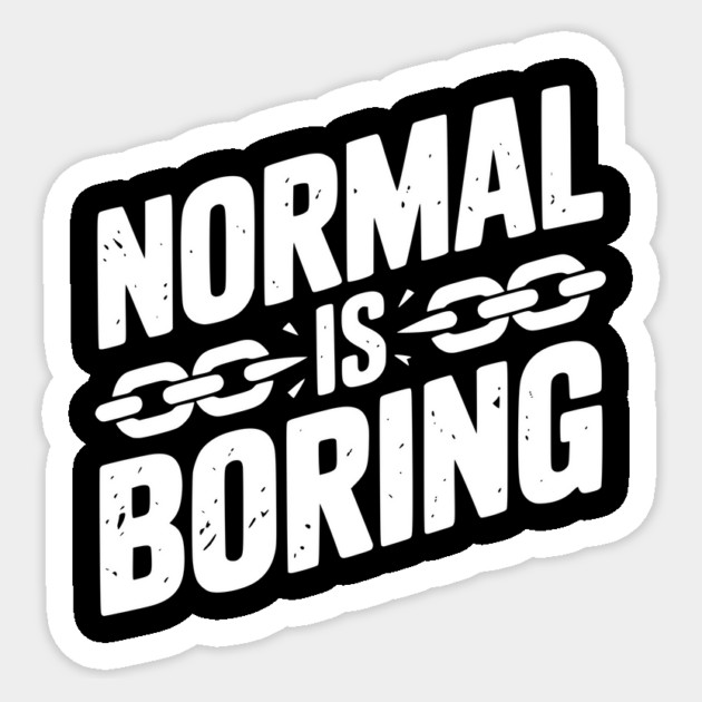 Normal is Boring Sticker by Frank Ring