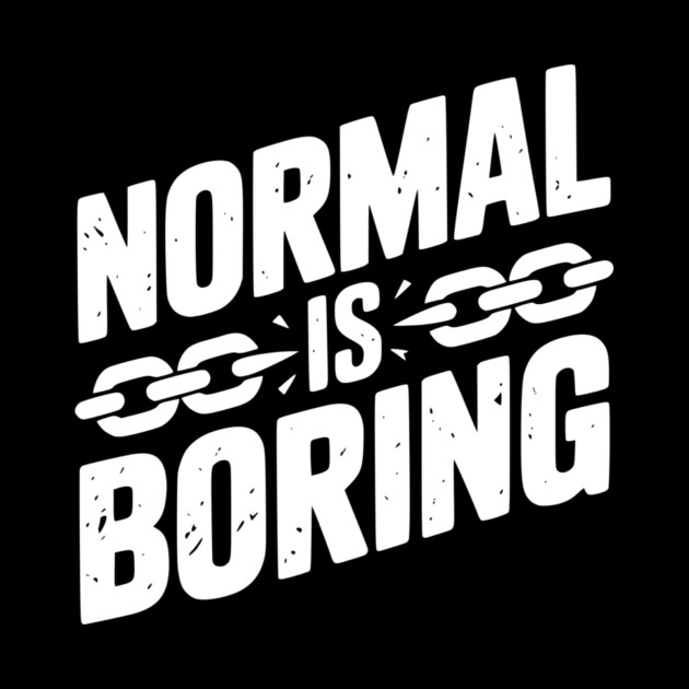 Normal is Boring by Frank Ring