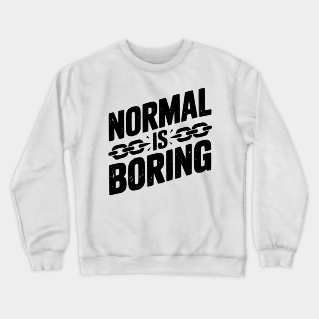 Normal is Boring Crewneck Sweatshirt by Frank Ring
