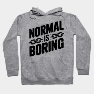Normal is Boring Hoodie