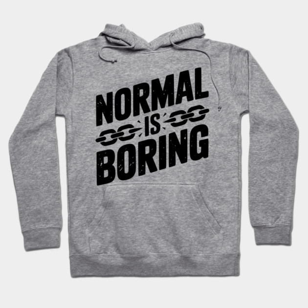 Normal is Boring Hoodie by Frank Ring