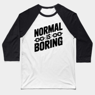 Normal is Boring Baseball T-Shirt