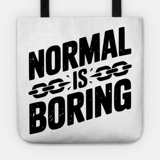 Normal is Boring Tote by Frank Ring