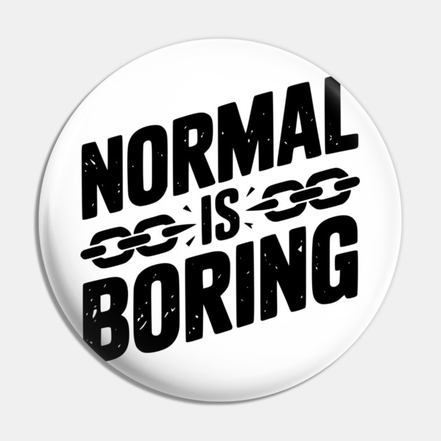 Normal is Boring Pin by Frank Ring