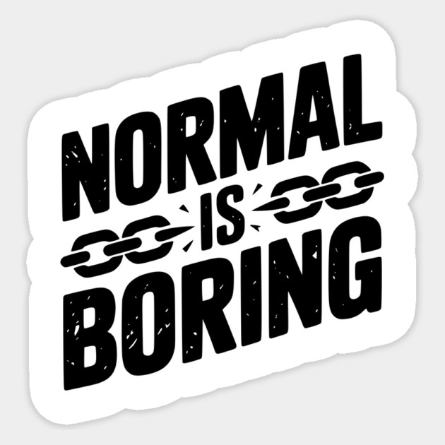 Normal is Boring Sticker by Frank Ring