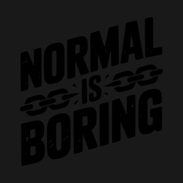 Normal is Boring by Frank Ring