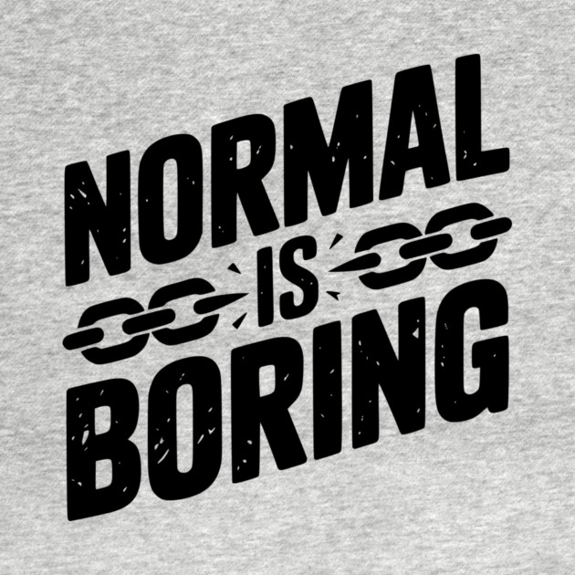 Normal is Boring by Frank Ring