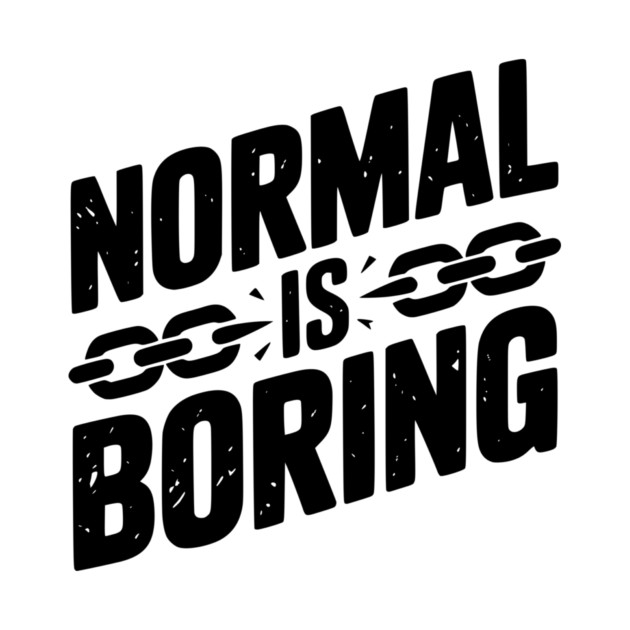 Normal is Boring by Frank Ring