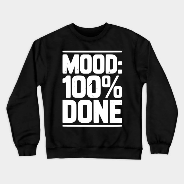 Mood: 100% Done Crewneck Sweatshirt by Frank Ring