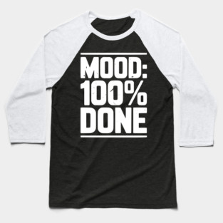 Mood: 100% Done Baseball T-Shirt