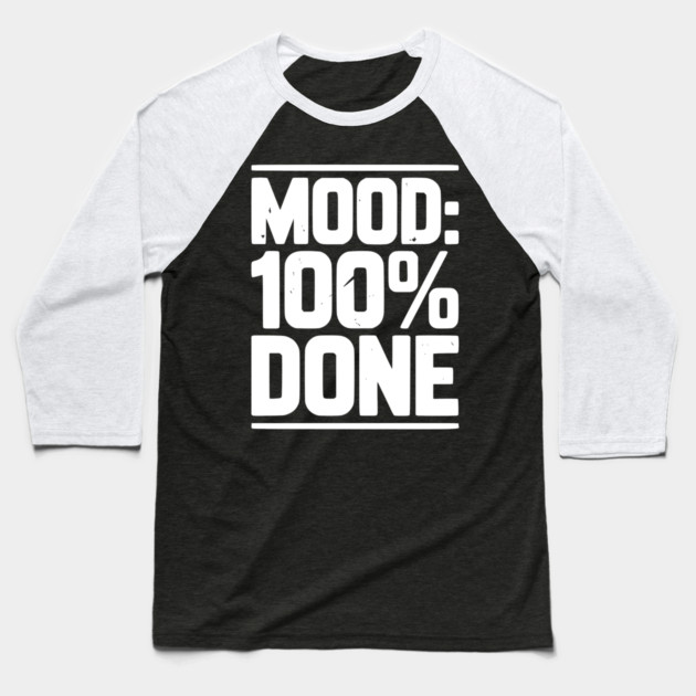 Mood: 100% Done Baseball T-Shirt by Frank Ring