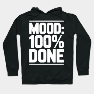 Mood: 100% Done Hoodie