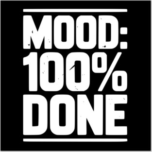 Mood: 100% Done Posters and Art