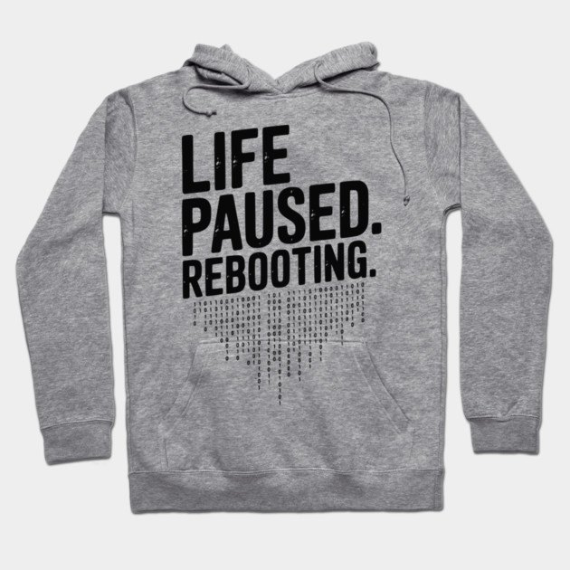 Life Paused Rebooting Hoodie by Frank Ring