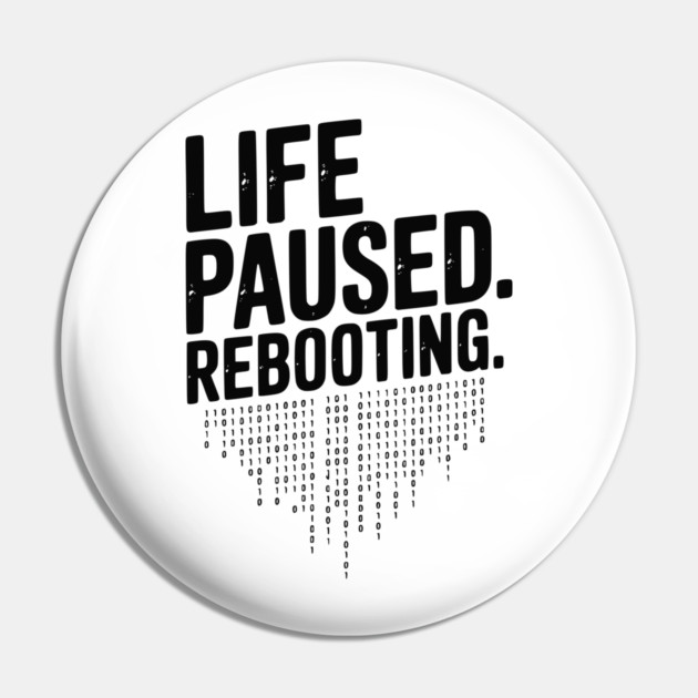 Life Paused Rebooting Pin by Frank Ring
