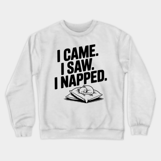 I Came I Saw I Napped Crewneck Sweatshirt by Frank Ring