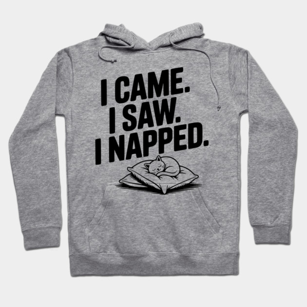 I Came I Saw I Napped Hoodie by Frank Ring