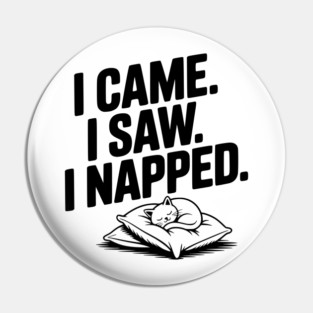 I Came I Saw I Napped Pin