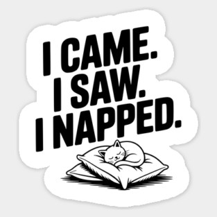 I Came I Saw I Napped Sticker