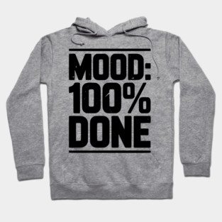 Mood: 100% Done Hoodie