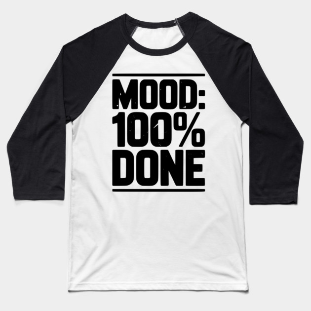 Mood: 100% Done Baseball T-Shirt by Frank Ring