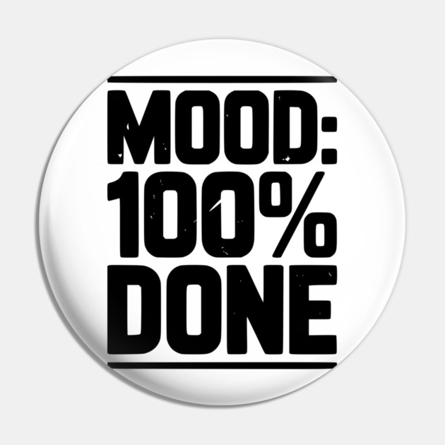 Mood: 100% Done Pin by Frank Ring