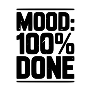 Mood: 100% Done T-Shirt