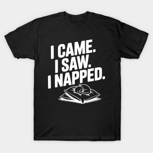 I Came I Saw I Napped T-Shirt by Frank Ring